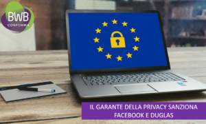 IL GARANTE DELLA PRIVACY SANZIONA FACEBOOK E DUGLAS